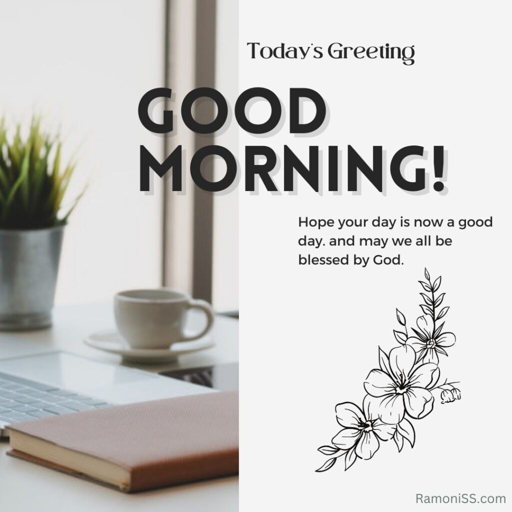 The photo has a diary, laptop, mobile, cup on the plate, and flowerpot placed on the white table, and good morning and a wish are also written in the image.