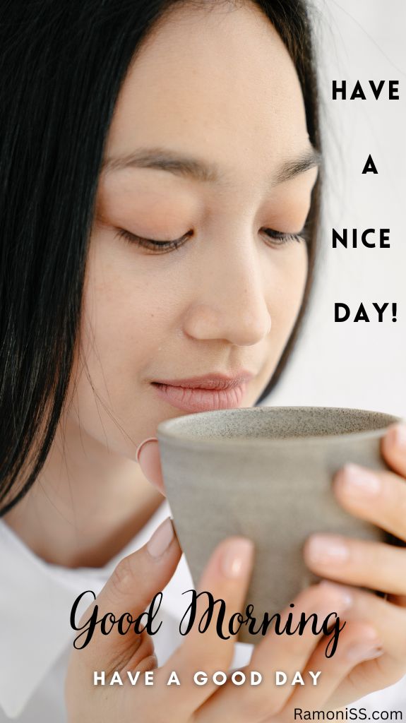 A beautiful girl in the photo is drinking morning tea and good morning have a nice day is also written in the photo.