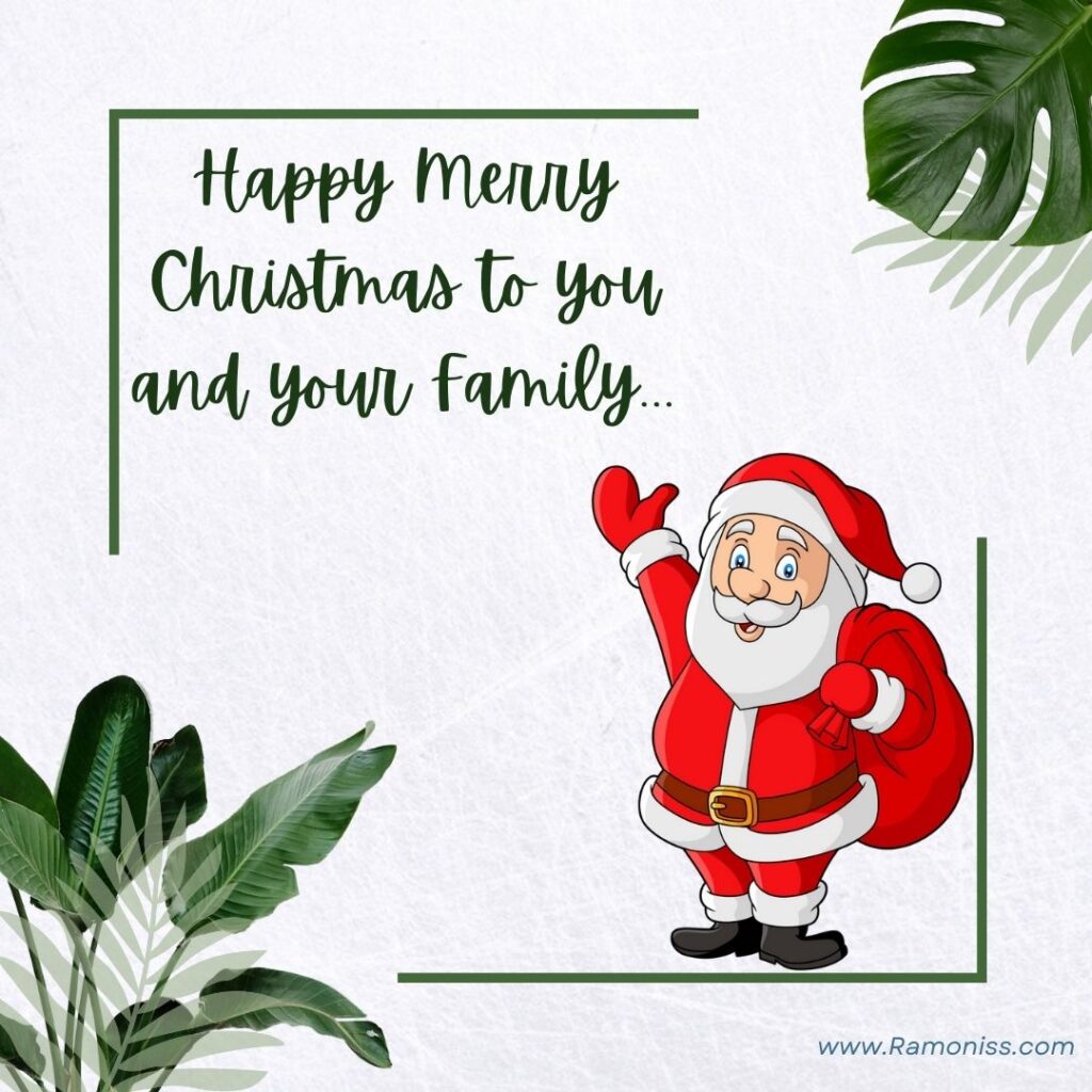 "happy merry christmas to you and your family" is written in green stylish fonts on a white background, and in the image santa claus dressed in red is standing with a bag in his hand. Beautiful merry christmas card has been created using a leaf on the top right side of the photo and some leaves on the bottom left side of the photo