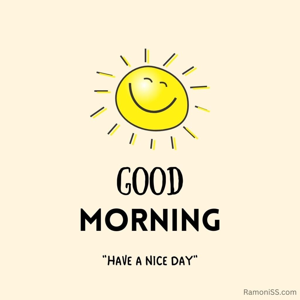 The photo has a smiley face sun and good morning "have a nice day" written on it.