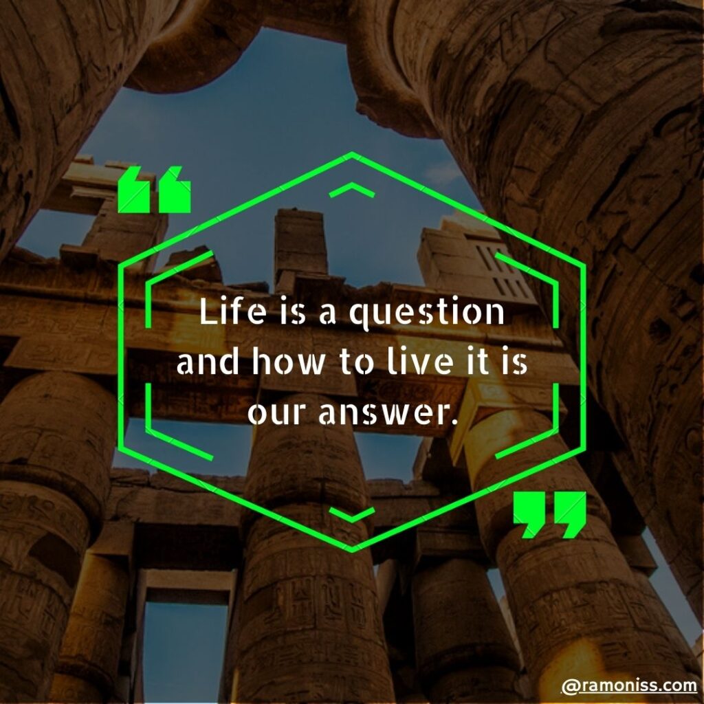 A beautiful background image and inspirational thought is written- life is a question and how to live it is our answer.