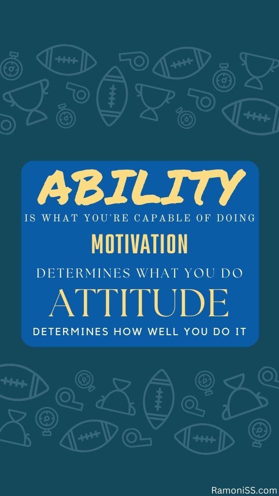 Ability is what you're capable of doing motivation determines what you do attitude determines how well you do it, self positive motivation wallpaper.