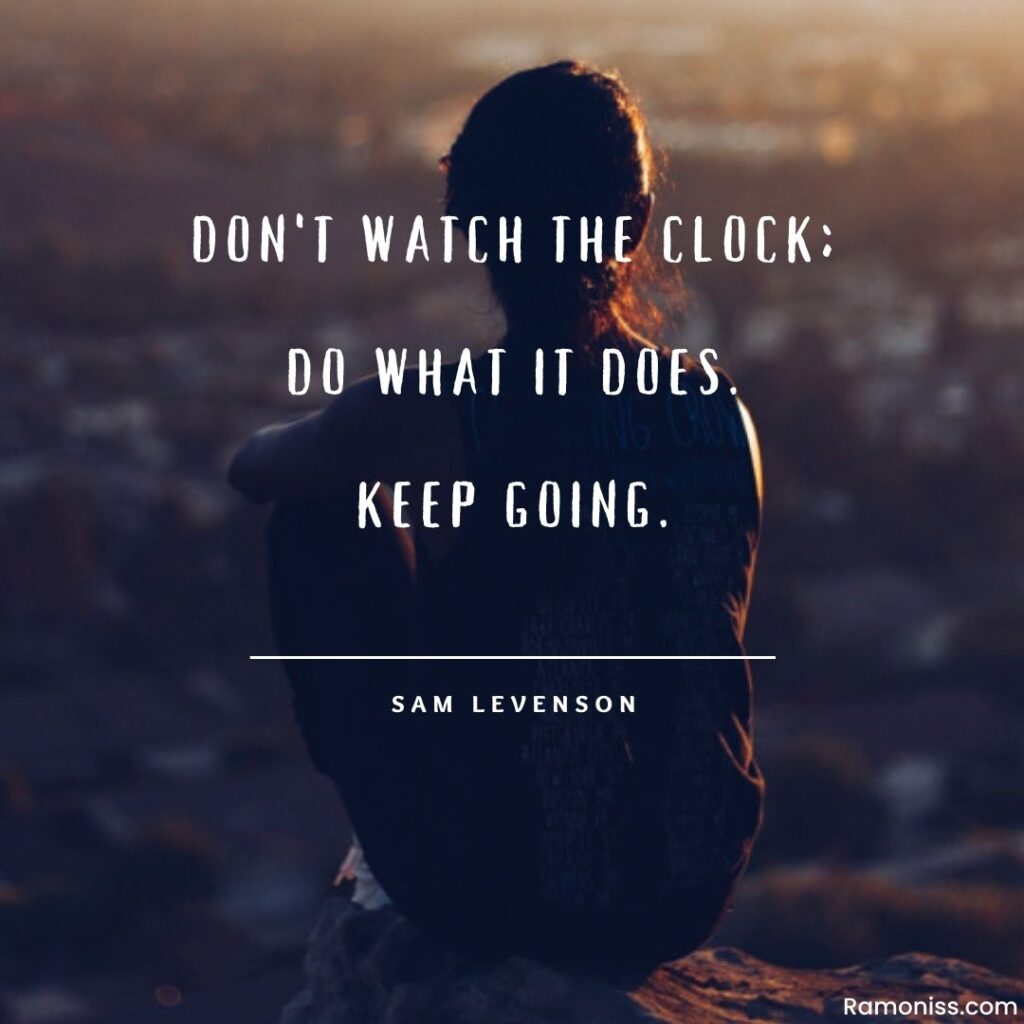 In the image, a girl is sitting on a hill and motivational thoughts text that says don't watch the clock do what it does keep going.