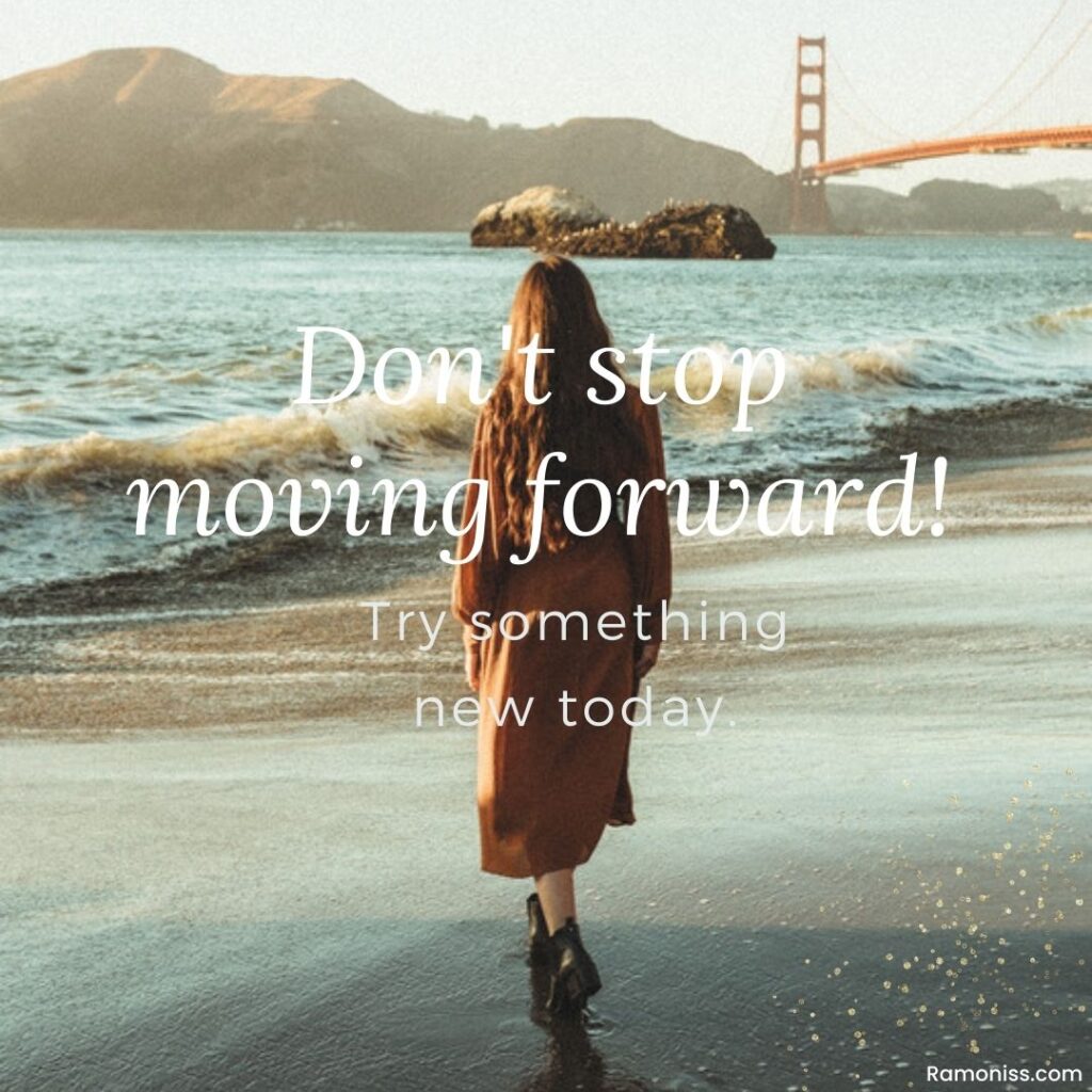 In the photo a beautiful girl is walking shore the beach, and motivational thoughts text that says don't stop moving forward! Try something new today.