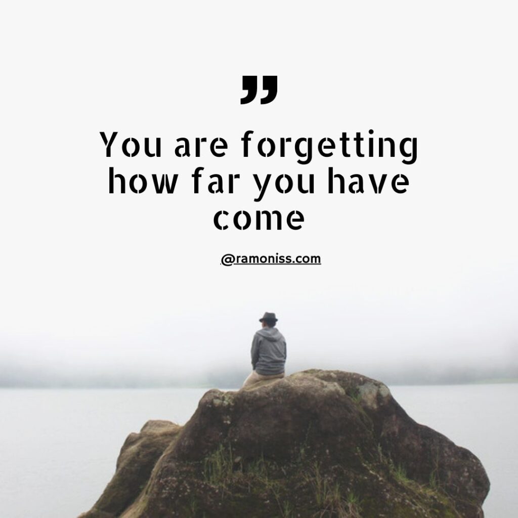 In the photo a man is sitting on a big stone on the beach, and inspirational thought is also written in the image you are forgetting how far you have come.