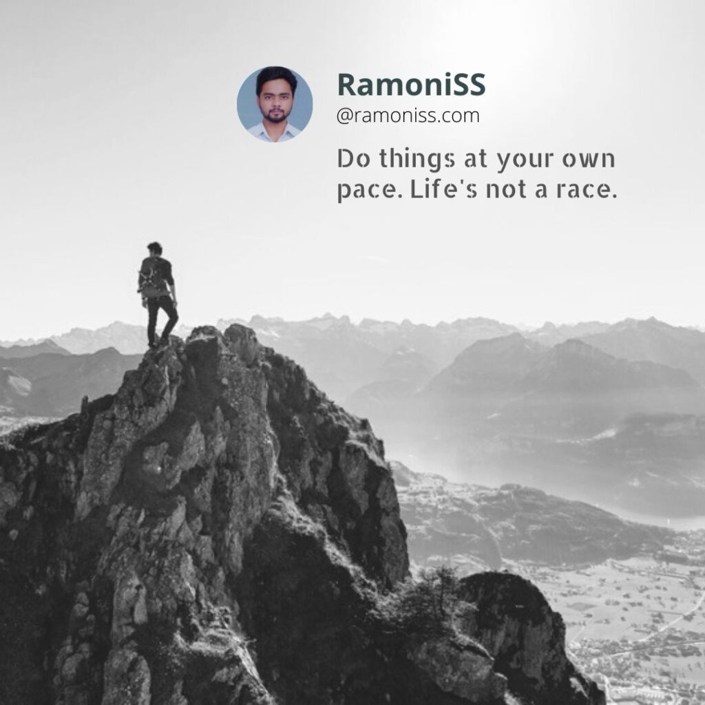 In the photo, the man standing on the top of a hill on the edge of the beach, and inspirational thought is also written in the image do things at your own pace, life's not a r