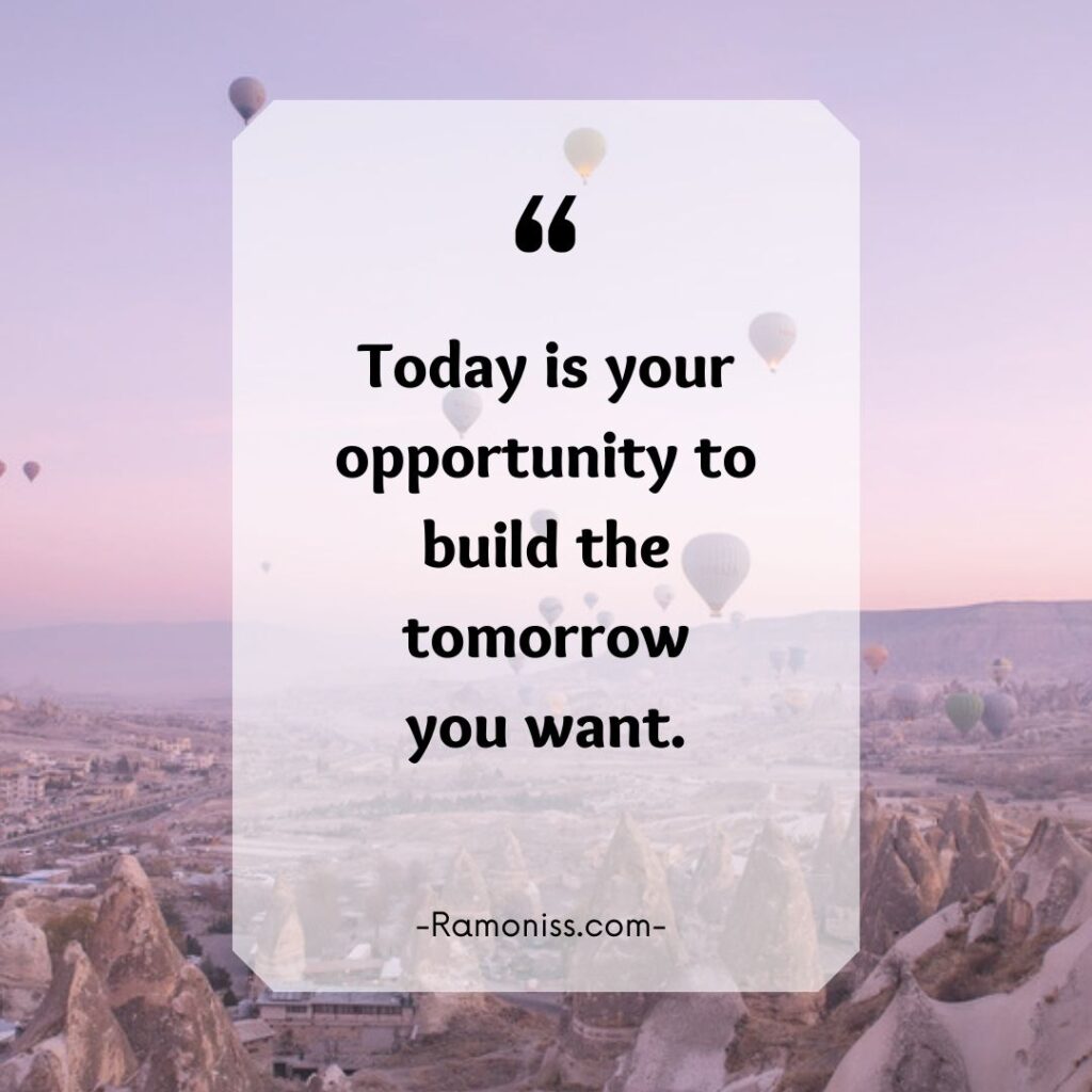More hills background image, text in the sky that says 'today is your opportunity to build the tomorrow you want, motivational dp for whatsapp.