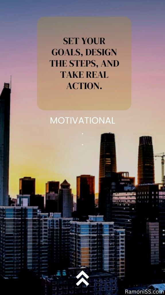 Set your goals, design the steps, and take real action, motivational building image.