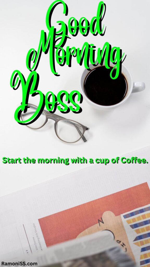 Good morning boss is written in the image and in the background image glasses, a cup of black tea, and a newspaper are placed on the white table.