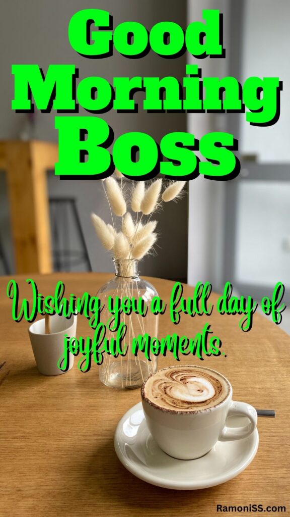 Good morning boss is written in the image and in the background image a glass flower pot, and a cup of coffee.