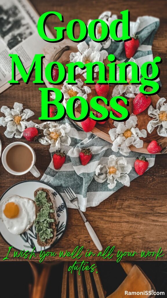 Good morning boss is written in the image and in the background image strawberries, flowers, a plate of egg omelet, a fork spoon, newspaper, cup of tea are placed on the wooden table.