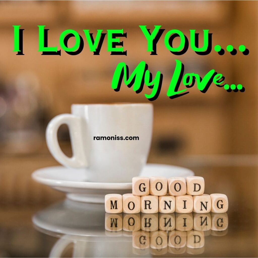 A cup of coffee and a wooden good morning blocks are placed on the glass counter good morning images for my love